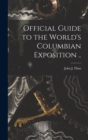 Image for Official Guide to the World&#39;s Columbian Exposition ..