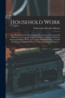 Image for Household Work; or, The Duties of Female Servants : Practically and Economically Illustrated, Through the Respective Grades of Maid-of-all-work, House and Parlour-maid, and Laundry-maid: With Many Val
