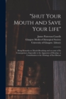 Image for &quot;Shut Your Mouth and Save Your Life&quot; [electronic Resource] : Being Remarks on Mouth-breathing and on Some of Its Consequences, Especially to the Apparatus of Hearing; a Contribution to the AEtiology o