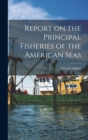 Image for Report on the Principal Fisheries of the American Seas