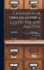 Image for Catalogue of the Library of a Collector and Amateur