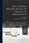 Image for The General Receipt-book, or, Oracle of Knowledge : Containing Several Hundred Useful Receipts and Experiments in Every Branch of Science, Including Medicine, Chemistry, Mechanics, Dying, Painting, Co