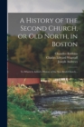 Image for A History of the Second Church, or Old North, in Boston