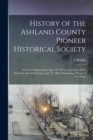 Image for History of the Ashland County Pioneer Historical Society : From Its Organization, Sept. 10, 1875, to the Close of the Eleventh Annual Meeting, Aug. 27, 1885, Embracing a Period of Ten Years