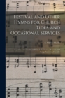 Image for Festival and Other Hymns for Church Tides, and Occasional Services; Together With Litanies and Carols for Various Seasons, and Songs Sacred and Secular