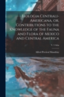 Image for Biologia Centrali-Americana, or, Contributions to the Knowledge of the Fauna and Flora of Mexico and Central America; v. 3 Atlas