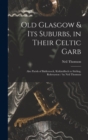 Image for Old Glasgow &amp; Its Suburbs, in Their Celtic Garb