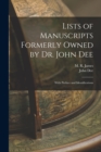 Image for Lists of Manuscripts Formerly Owned by Dr. John Dee; With Preface and Identifications