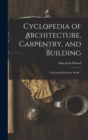 Image for Cyclopedia of Architecture, Carpentry, and Building; a General Reference Work ..