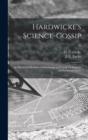 Image for Hardwicke&#39;s Science-gossip : an Illustrated Medium of Interchange and Gossip for Students and Lovers of Nature; 22