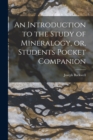 Image for An Introduction to the Study of Mineralogy, or, Students Pocket Companion [microform]