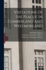 Image for Visitations of the Plague in Cumberland and Westmorland [electronic Resource]