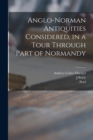 Image for Anglo-Norman Antiquities Considered, in a Tour Through Part of Normandy