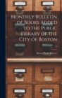 Image for Monthly Bulletin of Books Added to the Public Library of the City of Boston; v.5