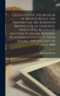 Image for Catalogue of the Museum of Bronte Relics, the Property of Mr. Robinson Brown Late of Haworth, Which Will Be Sold by Auction by Messrs. Sotheby, Wilkinson &amp; Hodge at Their House ... the 2nd Day of July