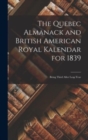 Image for The Quebec Almanack and British American Royal Kalendar for 1839 [microform] : Being Third After Leap Year