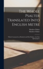 Image for The Whole Psalter Translated Into English Metre : Which Contayneth an Hundred and Fifty Psalmes; the First Quinquagene