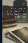 Image for A History of Latin Literature From Ennius to Boethius [microform]