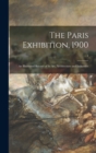 Image for The Paris Exhibition, 1900 : an Illustrated Record of Its Art, Architecture and Industries; 1