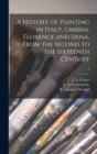 Image for A History of Painting in Italy, Umbria, Florence and Siena, From the Second to the Sixteenth Century; 3