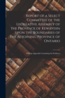 Image for Report of a Select Committee of the Legislative Assembly of the Province of Kewaydin Upon the Boundaries of the Adjoining Province of Ontario [microform]
