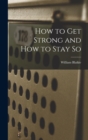 Image for How to Get Strong and How to Stay so [microform]