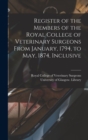 Image for Register of the Members of the Royal College of Veterinary Surgeons From January, 1794, to May, 1874, Inclusive [electronic Resource]