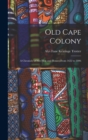 Image for Old Cape Colony : a Chronicle of Her Men and Houses From 1652 to 1806