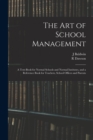 Image for The Art of School Management : a Text-book for Normal Schools and Normal Institutes, and a Reference Book for Teachers, School Offices and Parents