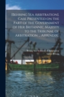 Image for [Behring Sea Arbitration]. Case Presented on the Part of the Government of Her Britannic Majesty to the Tribunal of Arbitration ... Appendix..; 1