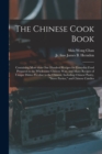 Image for The Chinese Cook Book : Containing More Than One Hundred Recipes for Everyday Food Prepared in the Wholesome Chinese Way, and Many Recipes of Unique Dishes Peculiar to the Chinese, Including Chinese P