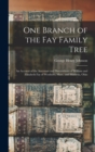 Image for One Branch of the Fay Family Tree; an Account of the Ancestors and Descendants of William and Elizabeth Fay of Westboro, Mass., and Marietta, Ohio