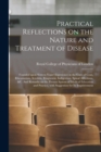 Image for Practical Reflections on the Nature and Treatment of Disease; Founded Upon Sixteen Years&#39; Experience in the Cure of Gout, Rheumatism, Scrofula, Ringworm, Indigestion, Spinal Affections, &amp;c. And Remark