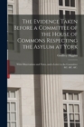Image for The Evidence Taken Before a Committee of the House of Commons Respecting the Asylum at York