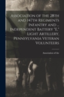 Image for Association of the 28th and 147th Regiments Infantry and ... Independent Battery &quot;E,&quot; Light Artillery, Pennsylvania Veteran Volunteers