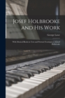 Image for Josef Holbrooke and His Work : With Musical Blocks in Text and Portrait Frontispiece of Josef Holbrooke