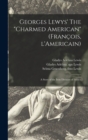 Image for Georges Lewys&#39; The &quot;charmed American&quot; (Franc¸ois, L&#39;Americain) : a Story of the Iron Division of France