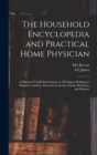 Image for The Household Encyclopedia and Practical Home Physician : a Manual of Useful Information on All Subjects Relating to Etiquette, Cookery, Domestic Economy, Family Medicines, and Hygiene