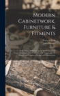 Image for Modern Cabinetwork, Furniture &amp; Fitments; an Account of the Theory &amp; Practice in the Production of All Kinds of Cabinetwork &amp; Furniture, With Chapters on the Growth and Progress of Design and Construc