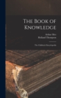 Image for The Book of Knowledge : the Children&#39;s Encyclopedia