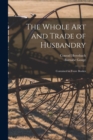 Image for The Whole Art and Trade of Husbandry