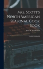 Image for Mrs. Scott&#39;s North American Seasonal Cook Book : Spring, Summer, Autumn and Winter Guide to Economy and Ease in Good Food