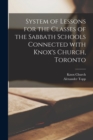 Image for System of Lessons for the Classes of the Sabbath Schools Connected With Knox&#39;s Church, Toronto [microform]