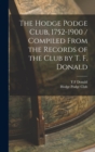 Image for The Hodge Podge Club, 1752-1900 / Compiled From the Records of the Club by T. F. Donald