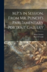Image for M.P.&#39;s in Session, From Mr. Punch&#39;s Parliamentary Portrait Gallery