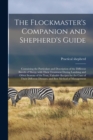 Image for The Flockmaster's Companion and Shepherd's Guide : Containing the Particulars and Description of the Different Breeds of Sheep, With Their Treatment During Lambing and Other Seasons of the Year, Valua