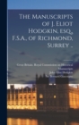 Image for The Manuscripts of J. Eliot Hodgkin, Esq., F.S.A., of Richmond, Surrey ..
