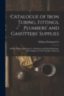 Image for Catalogue of Iron Tubing, Fittings, Plumbers&#39; and Gasfitters&#39; Supplies [microform]