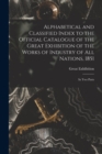 Image for Alphabetical and Classified Index to the Official Catalogue of the Great Exhibition of the Works of Industry of All Nations, 1851 : in Two Parts