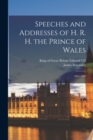 Image for Speeches and Addresses of H. R. H. the Prince of Wales : 1863-1888
